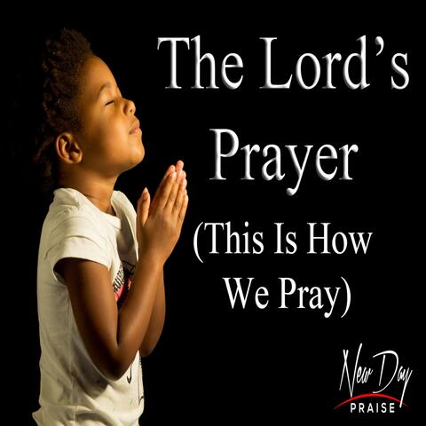 The Lord's Prayer (This Is How We Pray)