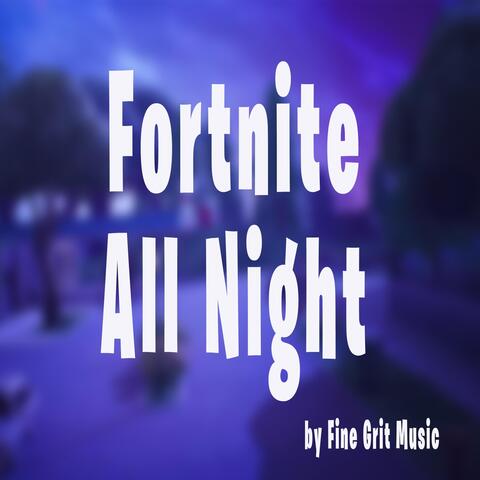 Fortnite All Night