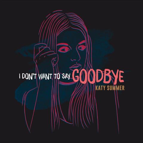 I Don't Want to Say Goodbye