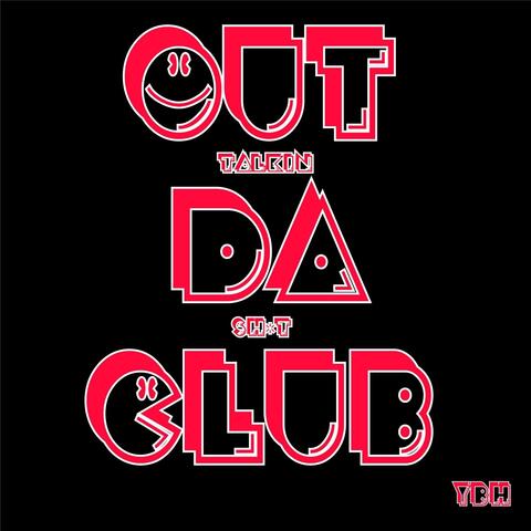 Out da Club: Talkin Sh*t