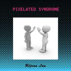 Pixelated Syndrome