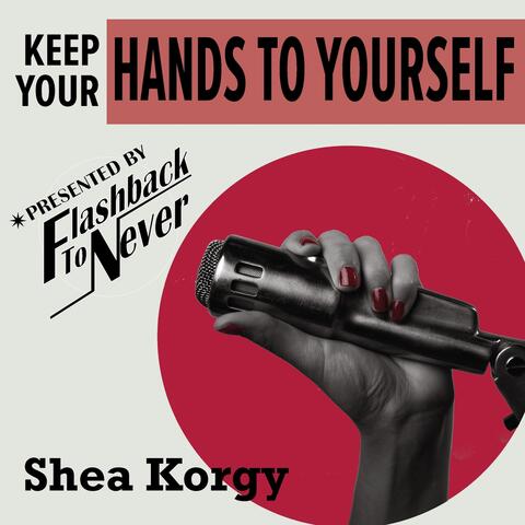 Keep Your Hands to Yourself (feat. Shea Korgy)