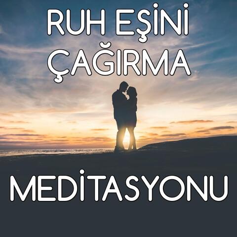 Ruh Eşini Çağırma Meditasyonu