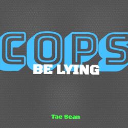 Cops Be Lying