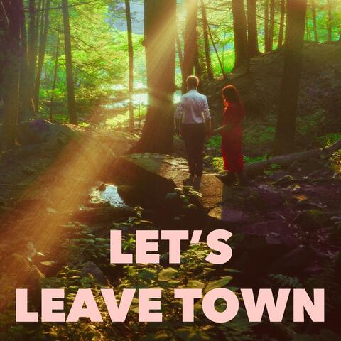Let's Leave Town