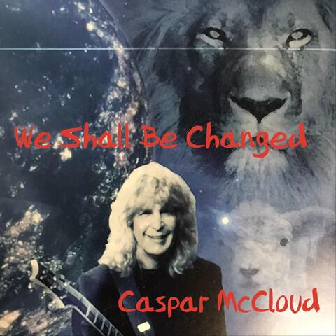 We Shall Be Changed
