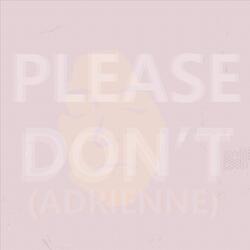 Please Don't (Adrienne)