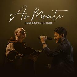 Ao Monte (feat. Frei Gilson)
