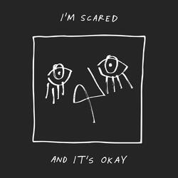 I'm Scared and It's Okay