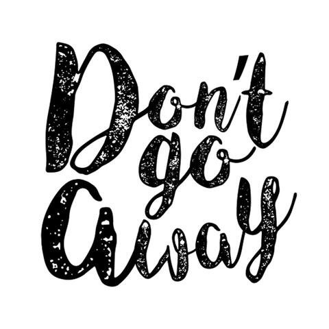 Don't Go Away