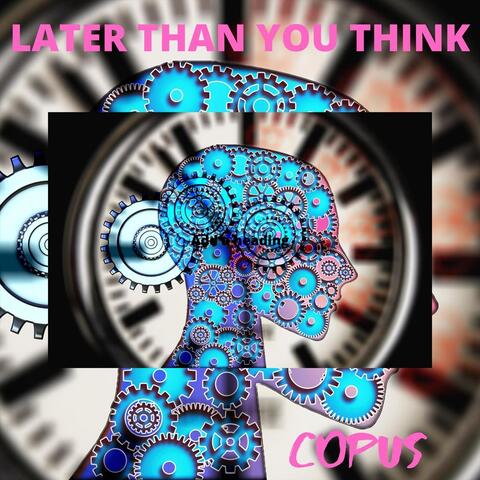 Later Than You Think