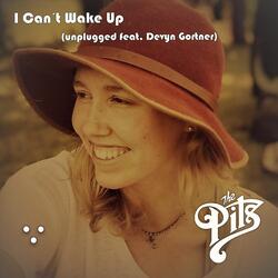 I Can't Wake Up (Unplugged) [feat. Devyn Gortner]
