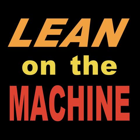 Lean on the Machine