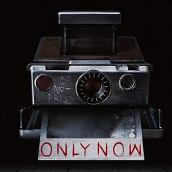 Only Now