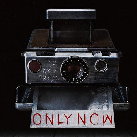 Only Now