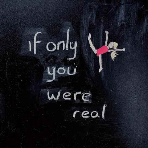 If Only You Were Real