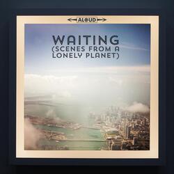 Waiting (Scenes from a Lonely Planet)