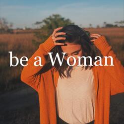 Be a Woman