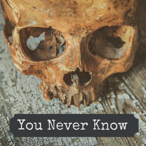 You Never Know
