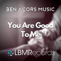 You Are Good to Me