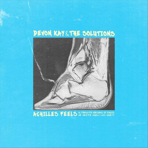 Achilles Feels: Alternate Versions of Songs We Wrote When I Was Hurt