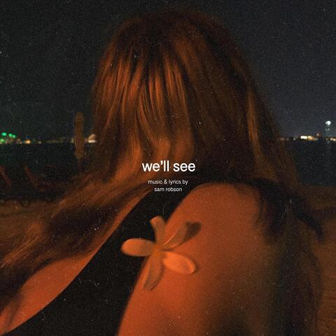 We'll See