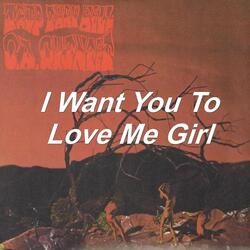 I Want You to Love Me Girl