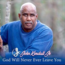 God Will Never Ever Leave You