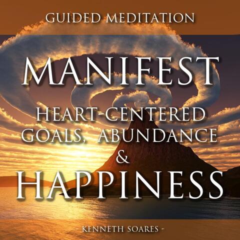Manifest Heart-Centered Goals, Abundance & Happiness