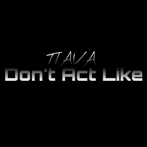Don't Act Like