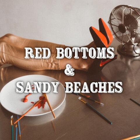 Red Bottoms & Sandy Beaches