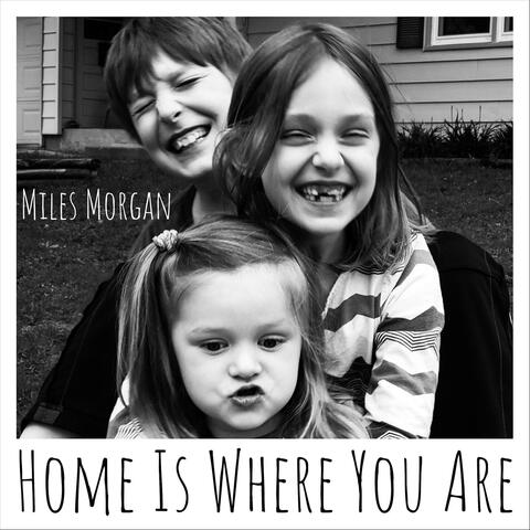 Home Is Where You Are