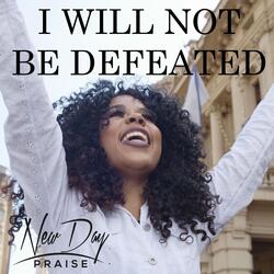 I Will Not Be Defeated