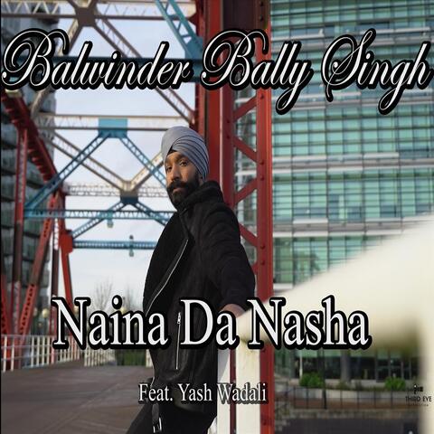 Naina Da Nasha (feat. Yash Wadali)