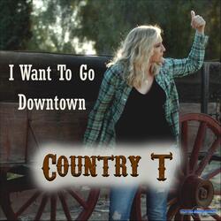 I Want to Go Downtown