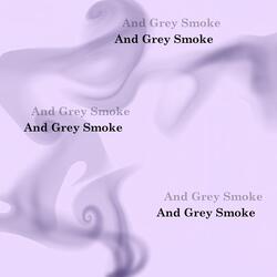And Grey Smoke: II