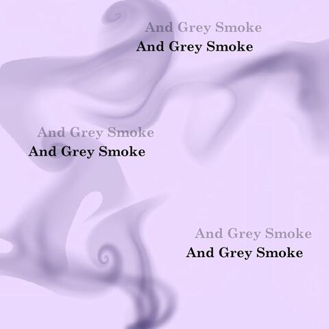 And Grey Smoke