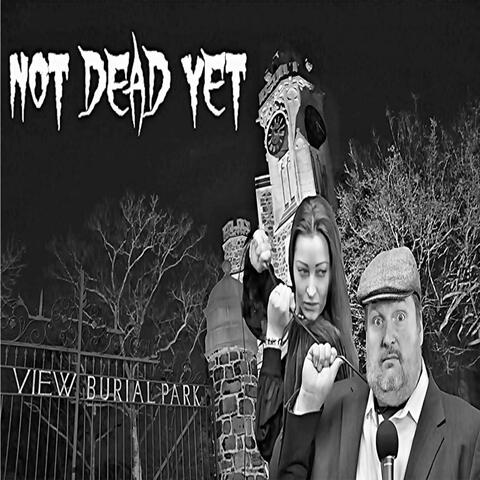 Not Dead Yet