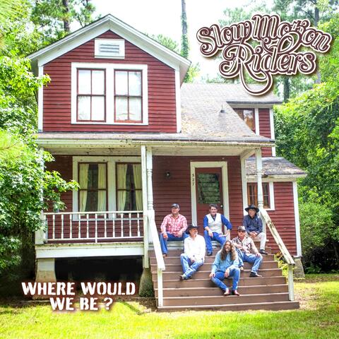 Where Would We Be