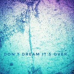 Don't Dream It's Over