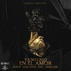Ya No Creo en el Amor (feat. Daniel Castro, Sheko & Moises Marsh)