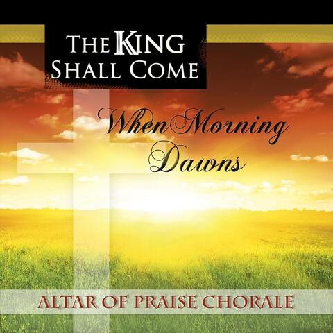 The King Shall Come When Morning Dawns