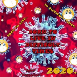 Born to Live in Difficult Times