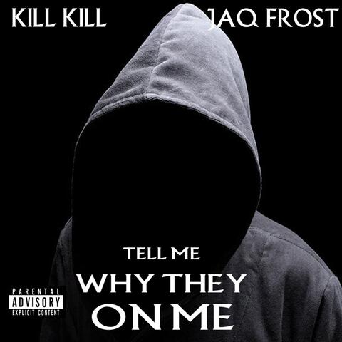 Tell Me Why They on Me (feat. Jaq Frost)