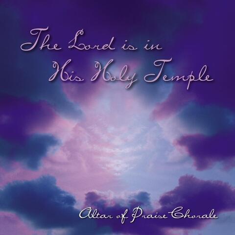 The Lord Is in His Holy Temple