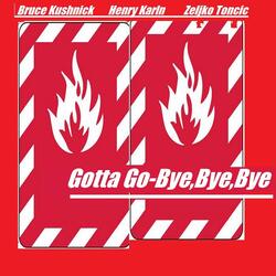 Gotta Go-Bye,Bye,Bye