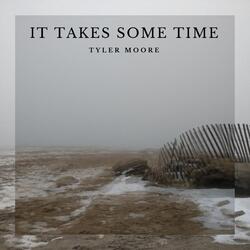 It Takes Some Time