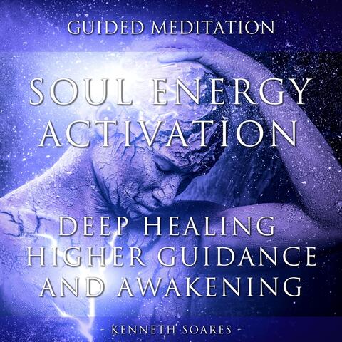 Soul Energy Activation: Deep Healing, Higher Guidance and Awakening