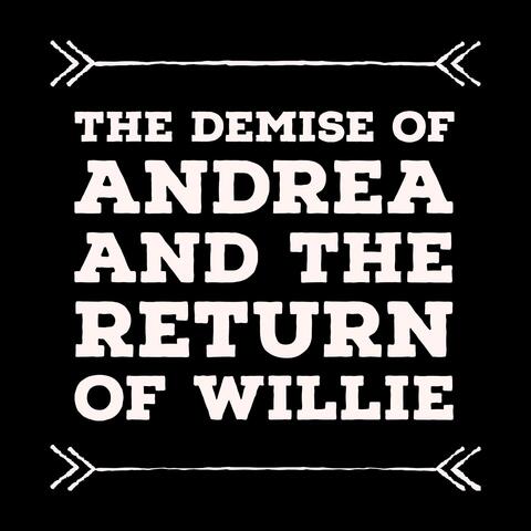 The Demise of Andrea and the Return of Willie