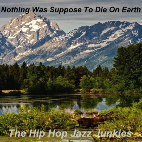 Nothing Was Suppose to Die on Earth
